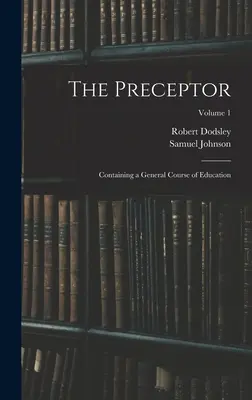 The Preceptor (český překlad): Svazek 1: Rozpravník: Obecný kurz vzdělání - The Preceptor: Containing a General Course of Education; Volume 1