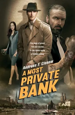 A legprivátabb bank: Öt nap kapzsiság, hazugság és gyilkosság a rejtett pénz svájci világában - A Most Private Bank: Five days of greed, lies and murder in the Swiss world of hidden money