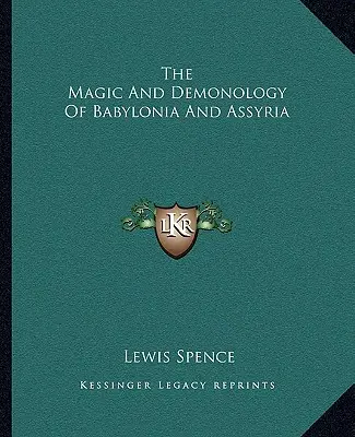 Babilónia és Asszíria mágiája és démonológiája - The Magic And Demonology Of Babylonia And Assyria