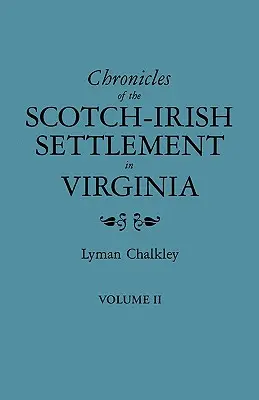 A virginiai skót-ír település krónikája. Kivonat Augusta megye eredeti bírósági feljegyzéseiből, 1745-1800. II. kötet - Chronicles of the Scotch-Irish Settlement in Virginia. Extracted from the Original Court Records of Augusta County, 1745-1800. Volume II