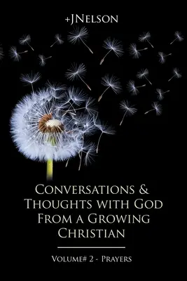 Beszélgetések és gondolatok Istennel egy növekvő kereszténytől - 2. kötet - Imák - Conversations & Thoughts with God From a Growing Christian - Volume # 2 - Prayers