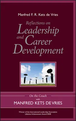 Gondolatok a vezetésről és a karrierfejlesztésről: A kanapén Manfred Kets de Vriesszel - Reflections on Leadership and Career Development: On the Couch with Manfred Kets de Vries