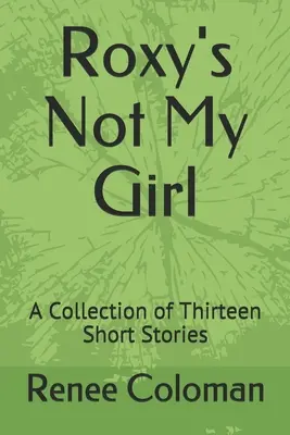 Roxy's Not My Girl: Tizenhárom novella gyűjteménye - Roxy's Not My Girl: A Collection of Thirteen Short Stories