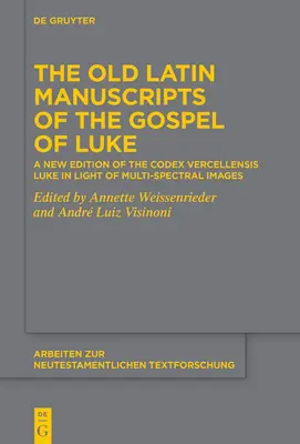 A Lukács evangéliumának régi latin kéziratai: A Codex Vercellensis Luke új kiadása többspektrumú képek alapján - The Old Latin Manuscripts of the Gospel of Luke: A New Edition of the Codex Vercellensis Luke Based on Multi-Spectral Images