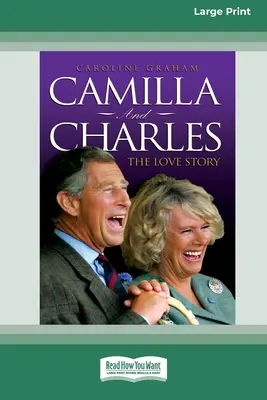 Camilla és Charles - A szerelmi történet (16pt Large Print Edition) - Camilla and Charles - The Love Story (16pt Large Print Edition)