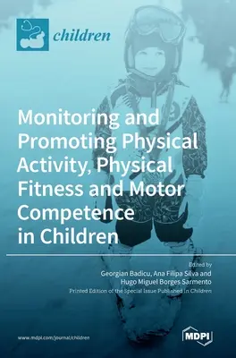 A fizikai aktivitás, a fizikai fittség és a motoros kompetencia nyomon követése és előmozdítása a gyermekek körében - Monitoring and Promoting Physical Activity, Physical Fitness and Motor Competence in Children