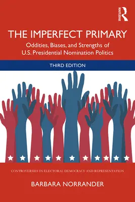 A tökéletlen előválasztás: Az amerikai elnökjelölti politika furcsaságai, torzításai és erősségei - The Imperfect Primary: Oddities, Biases, and Strengths of U.S. Presidential Nomination Politics