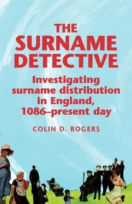 A családnévdetektív: A családnevek eloszlásának vizsgálata Angliában 1086 óta - The Surname Detective: Investigating Surname Distribution in England Since 1086