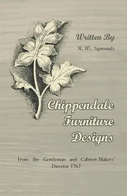 Chippendale bútortervek - Az úri és asztalosmesteri igazgató 1762-ből - Chippendale Furniture Designs - From the Gentleman and Cabinet-Makers' Director 1762