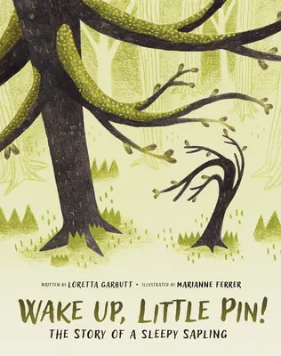 Ébredj, kis cövek!: Egy álmos csemete története - Wake Up, Little Pin!: The Story of a Sleepy Sapling