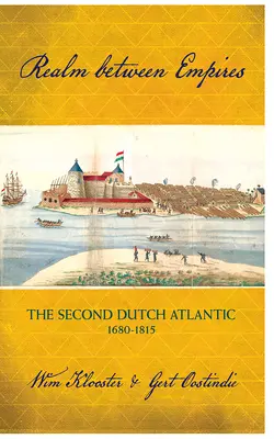 Birodalmak közötti birodalom: A második holland atlanti-óceáni térség, 1680-1815 - Realm Between Empires: The Second Dutch Atlantic, 1680-1815