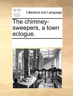 A kéményseprők, egy városi ecloga. - The Chimney-Sweepers, a Town Eclogue.