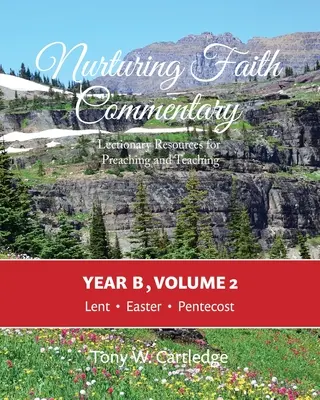 Nurturing Faith Commentary, B év, 2. kötet: Lekcionáriumi források az igehirdetéshez és tanításhoz: Nagyböjt-Húsvét-Pünkösd - Nurturing Faith Commentary, Year B, Volume 2: Lectionary Resource for Preaching and Teaching: Lent-Easter-Pentecost