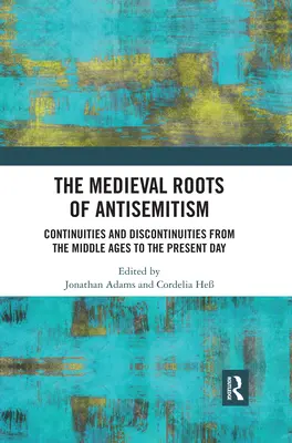 Az antiszemitizmus középkori gyökerei: Folytonosságok és megszakítások a középkortól napjainkig - The Medieval Roots of Antisemitism: Continuities and Discontinuities from the Middle Ages to the Present Day