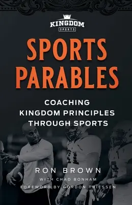 Sports Parables: A királyság elveinek oktatása a sporton keresztül - Sports Parables: Coaching Kingdom Principles Through Sports