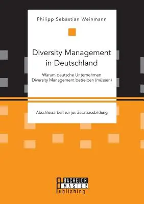 Diversity Management in Deutschland - Warum deutsche Unternehmen Diversity Management betreiben (mssen)