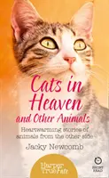 Macskák a mennyben: És más állatok. Szívmelengető történetek állatokról a túlvilágról. - Cats in Heaven: And Other Animals. Heartwarming stories of animals from the other side.