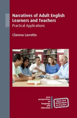 Felnőtt angolul tanulók és tanárok elbeszélései: Gyakorlati alkalmazások - Narratives of Adult English Learners and Teachers: Practical Applications