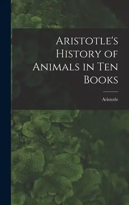 Arisztotelész Állattörténete tíz könyvben - Aristotle's History of Animals in Ten Books