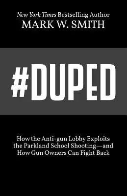 #Duped: Hogyan használja ki a fegyverellenes lobbi a parklandi iskolai lövöldözést - és hogyan vághatnak vissza a fegyvertulajdonosok - #Duped: How the Anti-gun Lobby Exploits the Parkland School Shooting-and How Gun Owners Can Fight Back