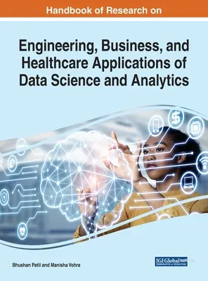 Az adattudomány és az analitika mérnöki, üzleti és egészségügyi alkalmazásainak kutatási kézikönyve - Handbook of Research on Engineering, Business, and Healthcare Applications of Data Science and Analytics