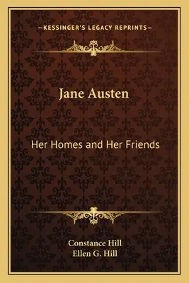Jane Austen: Austen: Otthona és barátai - Jane Austen: Her Homes and Her Friends