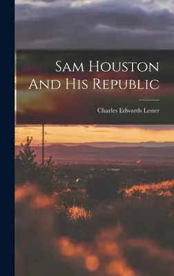 Sam Houston és a köztársasága - Sam Houston And His Republic