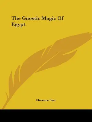 Egyiptom gnosztikus mágiája - The Gnostic Magic Of Egypt