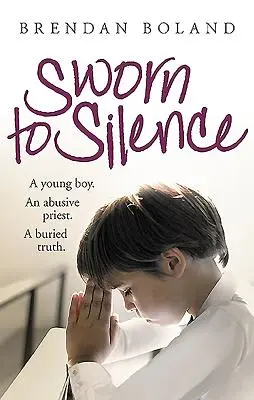 Hallgatásra esküdöttek: A Young Boy. an Abusive Priest. a Buried Truth. - Sworn to Silence: A Young Boy. an Abusive Priest. a Buried Truth.