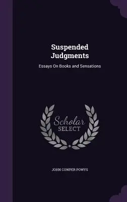 Felfüggesztett ítéletek: Esszék könyvekről és érzésekről - Suspended Judgments: Essays On Books and Sensations