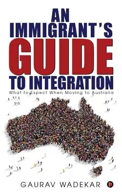 Egy bevándorló útmutatója az integrációhoz: Mire számítson, ha Ausztráliába költözik - An Immigrant's Guide to Integration: What to Expect When Moving to Australia