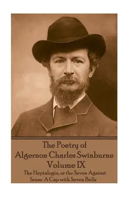 Algernon Charles Swinburne költészete - IX. kötet: A Heptalogia, avagy a Hét az értelem ellen. Egy sapka hét haranggal - The Poetry of Algernon Charles Swinburne - Volume IX: The Heptalogia, or the Seven Against Sense. A Cap with Seven Bells