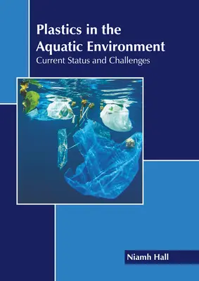 Műanyagok a vízi környezetben: Aktuális helyzet és kihívások - Plastics in the Aquatic Environment: Current Status and Challenges