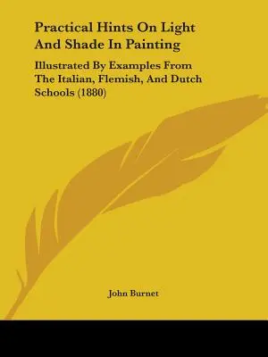 Gyakorlati tanácsok a festészetben a fényről és az árnyékról: Az olasz, flamand és holland iskolák példáival illusztrálva (1880) - Practical Hints On Light And Shade In Painting: Illustrated By Examples From The Italian, Flemish, And Dutch Schools (1880)