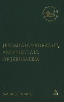 Jeremiás, Sedékiás és Jeruzsálem bukása: A prófétai elbeszélések tanulmányozása - Jeremiah, Zedekiah, and the Fall of Jerusalem: A Study of Prophetic Narrative