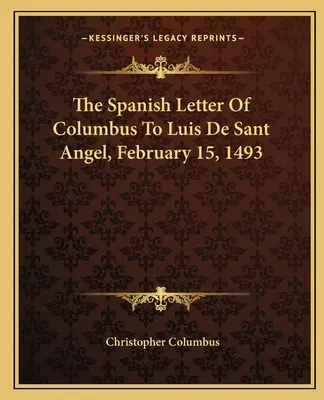 Kolumbusz spanyol levele Luis de Sant Angelhez, 1493. február 15. - The Spanish Letter of Columbus to Luis de Sant Angel, February 15, 1493