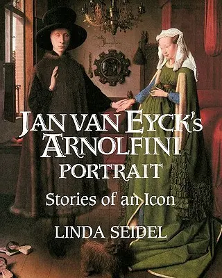 Jan Van Eyck Arnolfini portréja: Egy ikon történetei - Jan Van Eyck's Arnolfini Portrait: Stories of an Icon