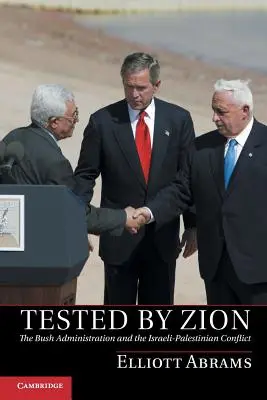 Cion által próbára téve: A Bush-kormányzat és az izraeli-palesztin konfliktus - Tested by Zion: The Bush Administration and the Israeli-Palestinian Conflict