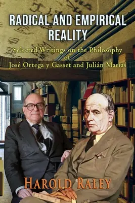 Radikális és empirikus valóság: Válogatott írások Jos Ortega y Gasset és Julin Maras filozófiájáról - Radical and Empirical Reality: Selected Writings on the Philosophy of Jos Ortega y Gasset and Julin Maras