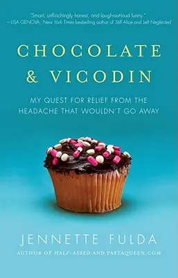 Csokoládé és Vicodin: My Quest for Relief from the Headache That Wouldn't Go Get Away (A nem múló fejfájás enyhítése) - Chocolate & Vicodin: My Quest for Relief from the Headache That Wouldn't Go Away