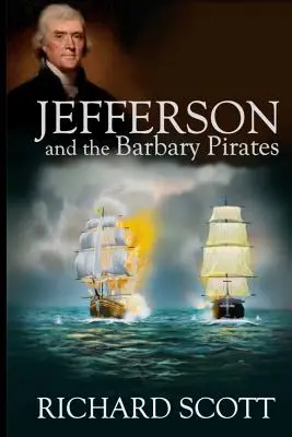 Jefferson és a barbár kalózok: Amerika első találkozása a radikális iszlámmal - Jefferson and the Barbary Pirates: America's First Encounter with Radical Islam