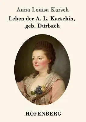 Leben der A. L. Karschin, geb. Drbach