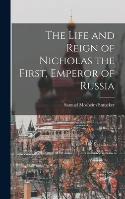 Első Miklós orosz császár élete és uralkodása - The Life and Reign of Nicholas the First, Emperor of Russia