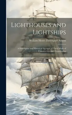 Világítótornyok és világítóhajók: Leíró és történeti beszámoló építési módjukról és szervezésükről - Lighthouses and Lightships: A Descriptive and Historical Account of Their Mode of Construction and Organization