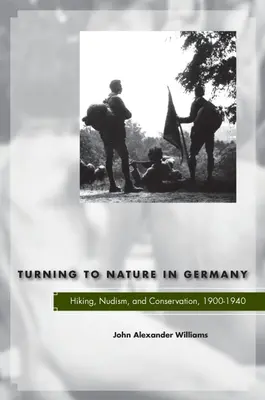 A természet felé fordulás Németországban: túrázás, nudizmus és természetvédelem, 1900-1940 - Turning to Nature in Germany: Hiking, Nudism, and Conservation, 1900-1940