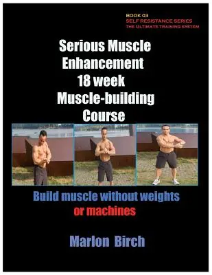 Serious Muscle Enhancement 18 hetes izomépítő tanfolyam - Serious Muscle Enhancement 18 Week Muscle-Building Course