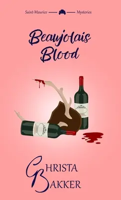 Beaujolais Blood: Egy letehetetlen rejtélyes krimi - Beaujolais Blood: An unputdownable puzzle of a cozy mystery