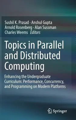 Topics in Parallel and Distributed Computing: Enhancing the Undergraduate Curriculum: Teljesítmény, párhuzamosság és programozás modern platformokon - Topics in Parallel and Distributed Computing: Enhancing the Undergraduate Curriculum: Performance, Concurrency, and Programming on Modern Platforms