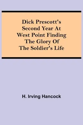 Dick Prescott második éve West Pointban A katonaélet dicsőségének megtalálása - Dick Prescott's Second Year at West Point Finding the Glory of the Soldier's Life