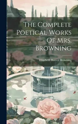 Browningné teljes költői munkái - The Complete Poetical Works Of Mrs. Browning